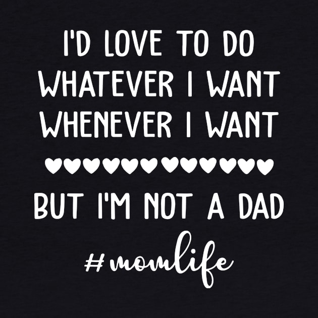 I'd Love To Do Whatever I Want Mom Life by gotravele store